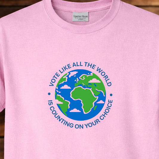 Vote Like the World is Counting on You T-Shirt — Optimistic Earth Voter Tee